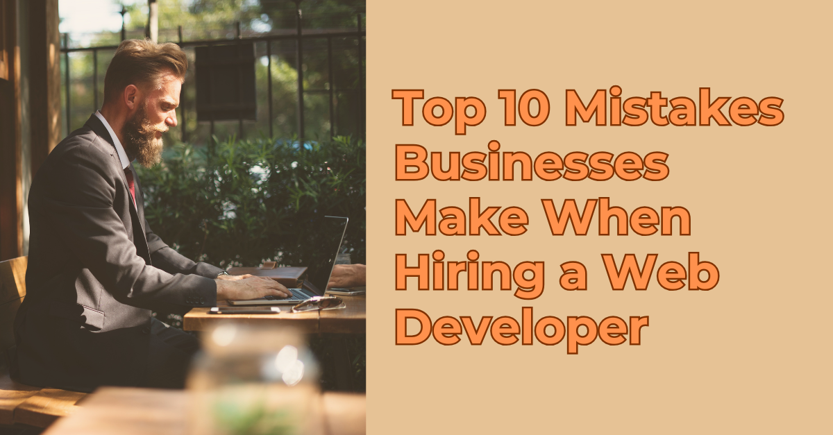 Top 10 Mistakes Businesses Make When Hiring a Web Developer