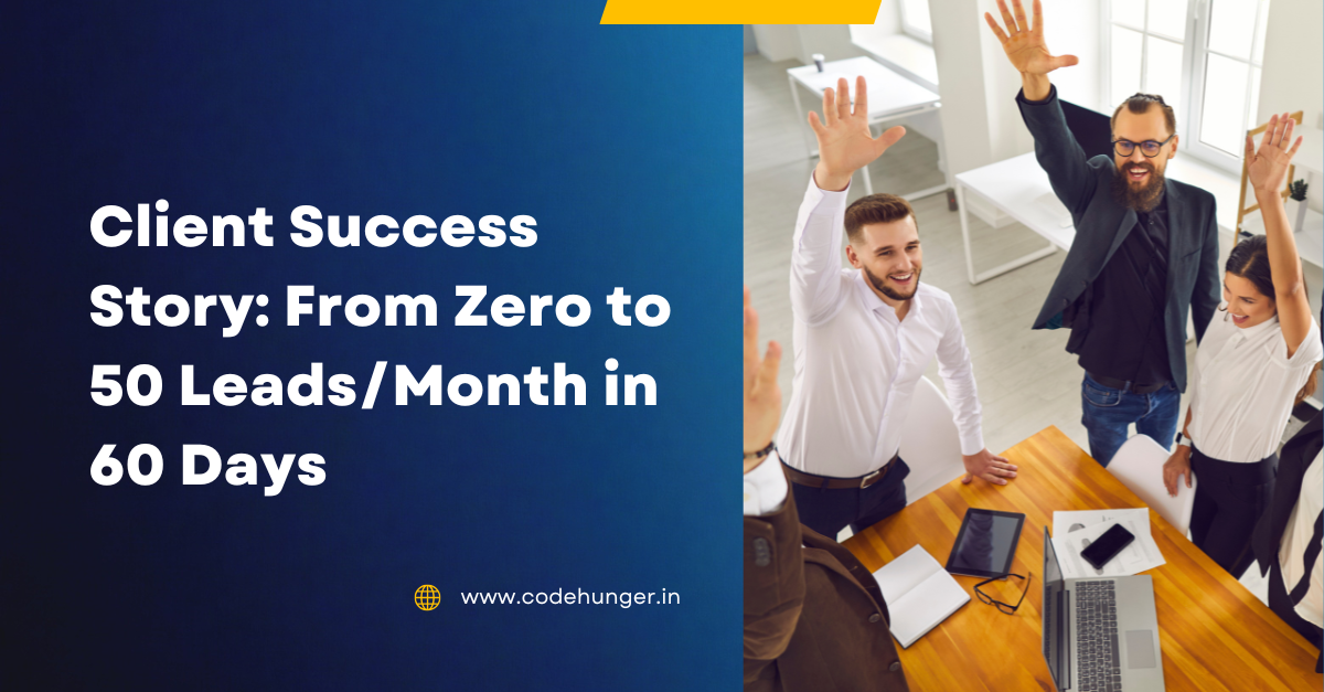 Client Success Story: From Zero to 50 Leads/Month in 60 Days